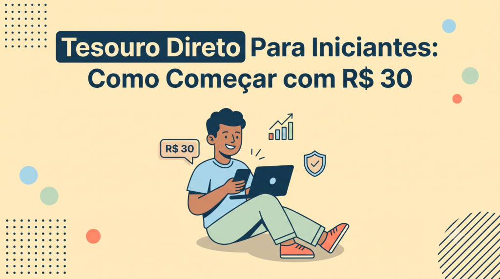 Ilustração mostrando como investir no Tesouro Direto para iniciantes: conta, valor mínimo, segurança e rendimento